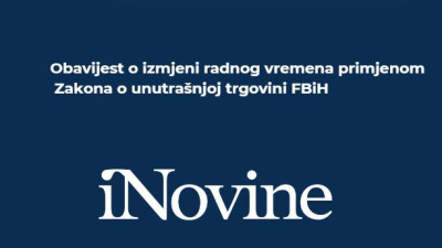 Obavijest o izmjeni radnog vremena primjenom Zakona o unutrašnjoj trgovini FBiH